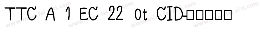 TTC A 1 EC 22 0t CID字体转换